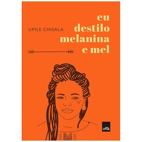 Livro - Eu Destilo Melanina e Mel - Upile Chisala