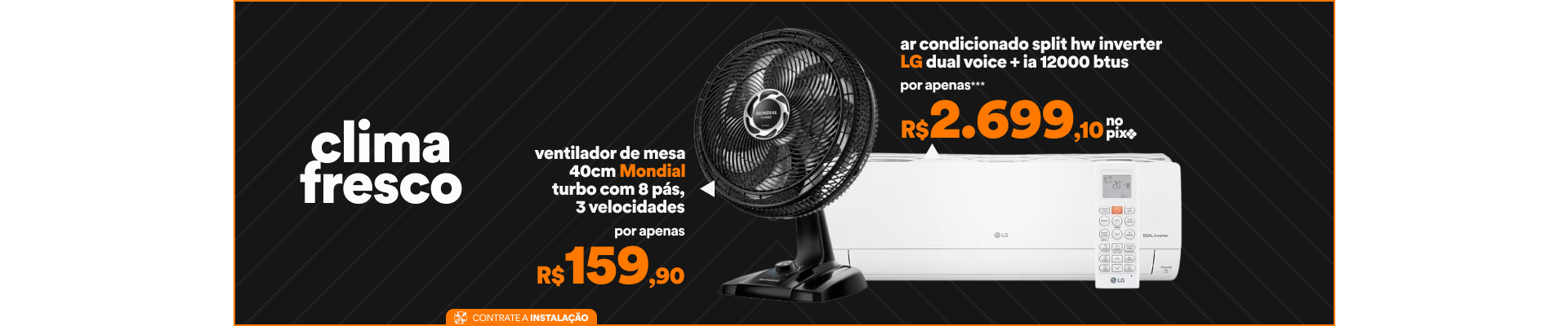 "Clima Fresco 1 - 1564082319 - Ar condicionado e Climatizadores com até 10% de desconto no Pix* 2 - Ventilador de Mesa Mondial Turbo** - Por apenas R$159,90"