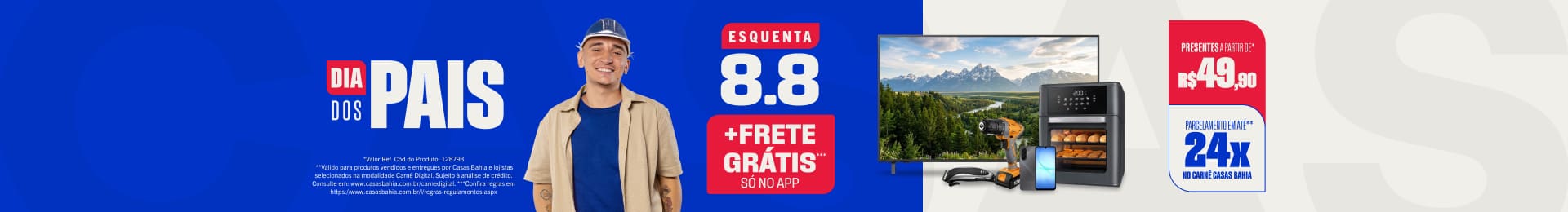"Dia dos Pais Presentes a partir de R$ 49,90* + Parcelamento em até 24x no carnê Casas Bahia**"