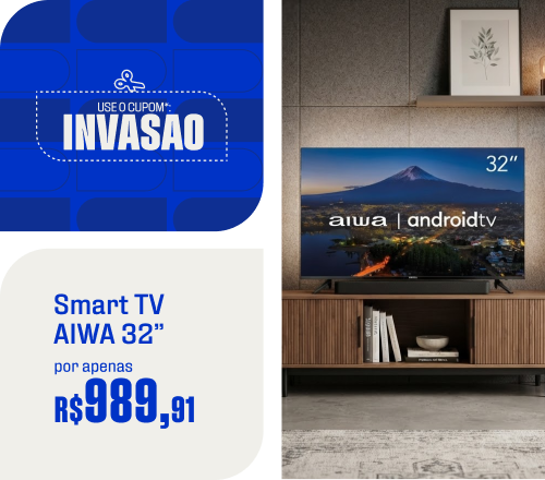 1571315171 - Smart TV AIWA 32” por apenas R$989,91 no cupom INVASAO