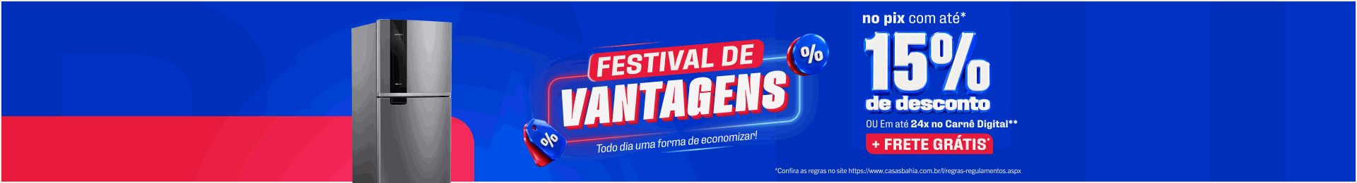 Festival de Benefícios - Todo Dia uma Forma de Economizar  Até 15% no Pix* OU Em até 24x no Carnê Digital** + Frete Grátis