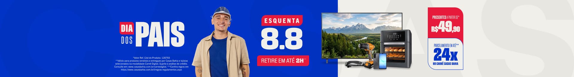 "Dia dos Pais Presentes a partir de R$ 49,90* + Parcelamento em até 24x no carnê Casas Bahia**"