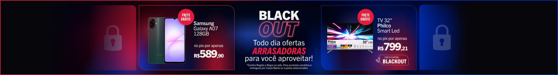 "Blackout Oferta Arrasadora 1 - 55070934 / 55070931 - Samsung Galaxy A07 128GB - Por apenas R$589,90 no Pix + Frete Grátis* 2 - 1582396036 - TV 32"" Philco Smart Led - Por apenas R$799,21 no Pix + Frete Grátis*"