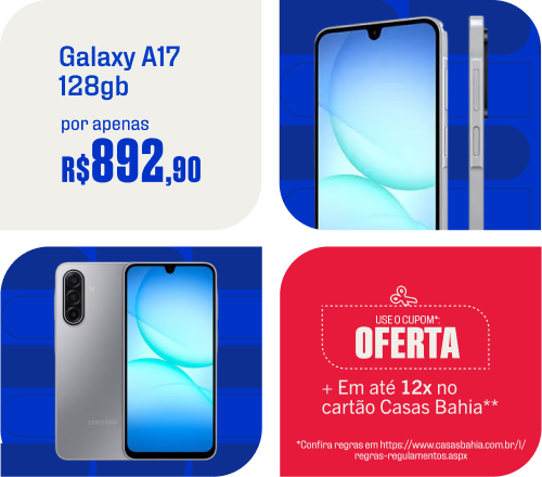 "Galaxy A17 128gb  Por apenas R$892,90 no cupom* USE: OFERTA + Em até 12x no cartão Casas Bahia**"
