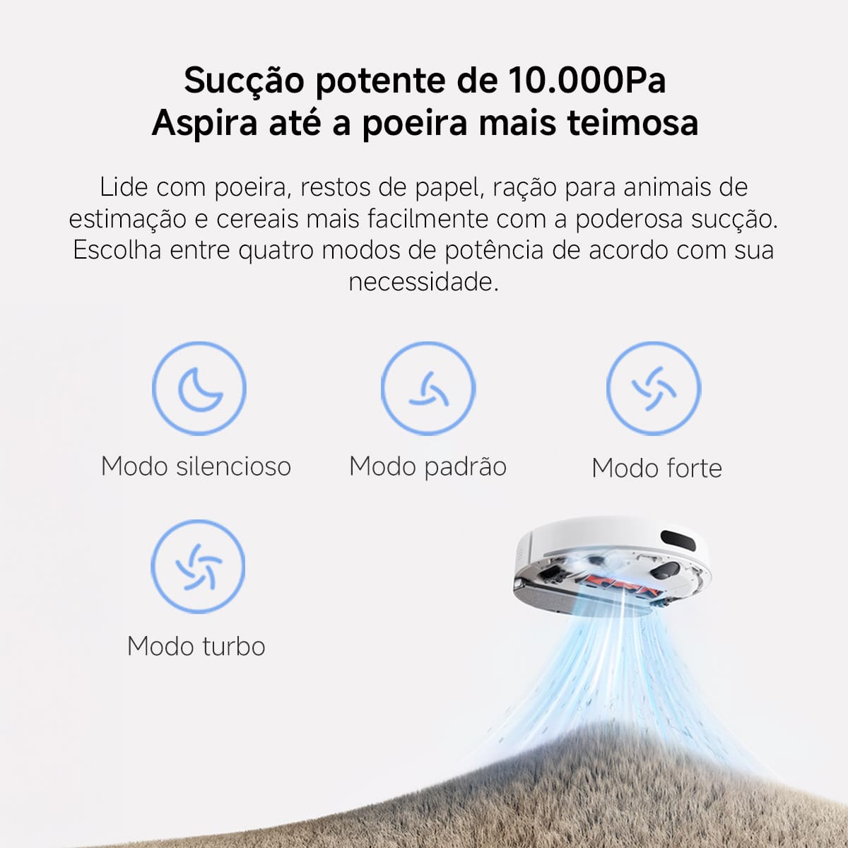 Robô aspirador com sucção poderosa e quatro modos: silencioso, turbo, padrão e forte.