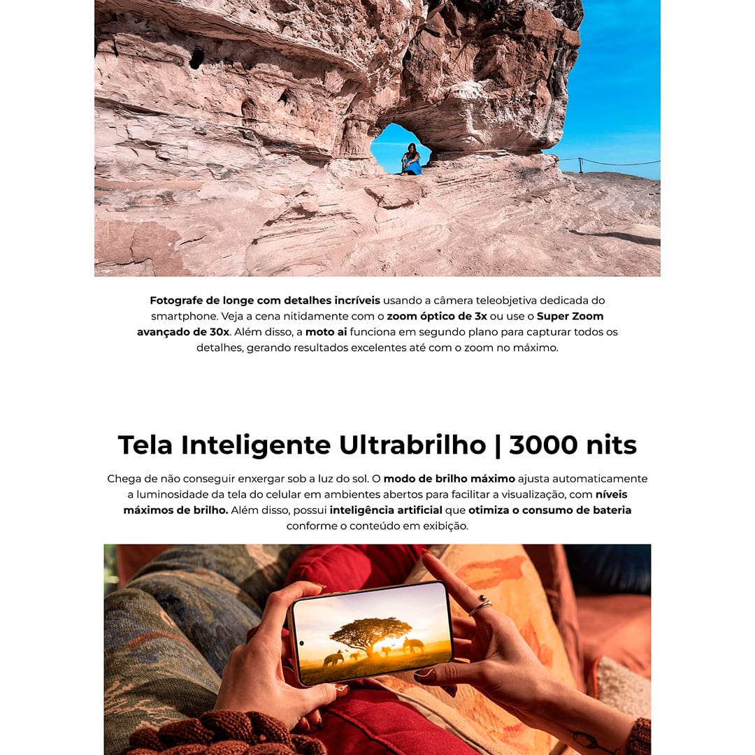 Desempenho excepcional O Smartphone Motorola Edge 50 Neo oferece um desempenho notável com o avançado MediaTek Dimensity 7300 e 16GB de RAM, garantindo fluidez e eficiência em multitarefas. A tecnologia RAM Boost, que transforma parte do armazenamento interno em RAM virtual, e a ampla capacidade de até 256GB de armazenamento interno asseguram espaço de sobra para todos os seus dados. O Edge 50 Neo é equipado com uma câmera principal de 50MP, com tecnologia Ultra Pixel e o sensor Sony LYTIA™ 700C, proporcionando fotos nítidas e vibrantes. A câmera ultra-angular de 13MP e a teleobjetiva capturam cenários e detalhes com precisão, enquanto a câmera macro e a de selfie de 32MP oferecem imagens de alta resolução.