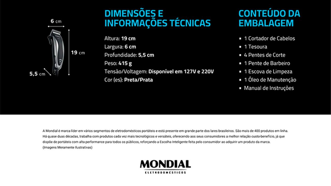 Esse cortador da Mondial possui lâminas de aço inox, o que proporciona maior resistência, botão liga e desliga, 4 pentes de corte, para que você ajuste a altura, 8 acessórios, entre eles tesoura e pente, que aparam e auxiliam o processo, além de ter 10W, uma ótima potência e um desempenho superior para corte de cabelos.