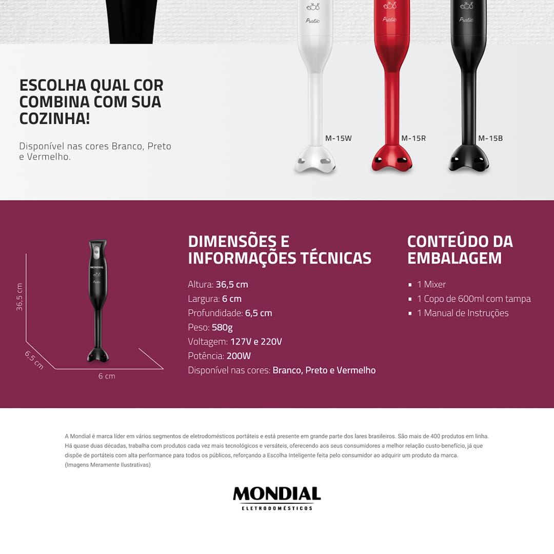 Tenha muito mais praticidade na sua cozinha com o Mixer Mondial Pratic M-15-B Preto. Ele é perfeito para preparar receitas com texturas homogêneas, como vitaminas, caldos, sopas, cremes, purês, papinhas de bebê e até desfiar frango. O Mixer da Mondial conta com lâmina de aço inox de múltipla ação e é 2 em 1 o que permite bater e triturar os ingredientes. E ele acompanha copo de 600 ml que facilita o preparo e o armazenamento dos pratos.