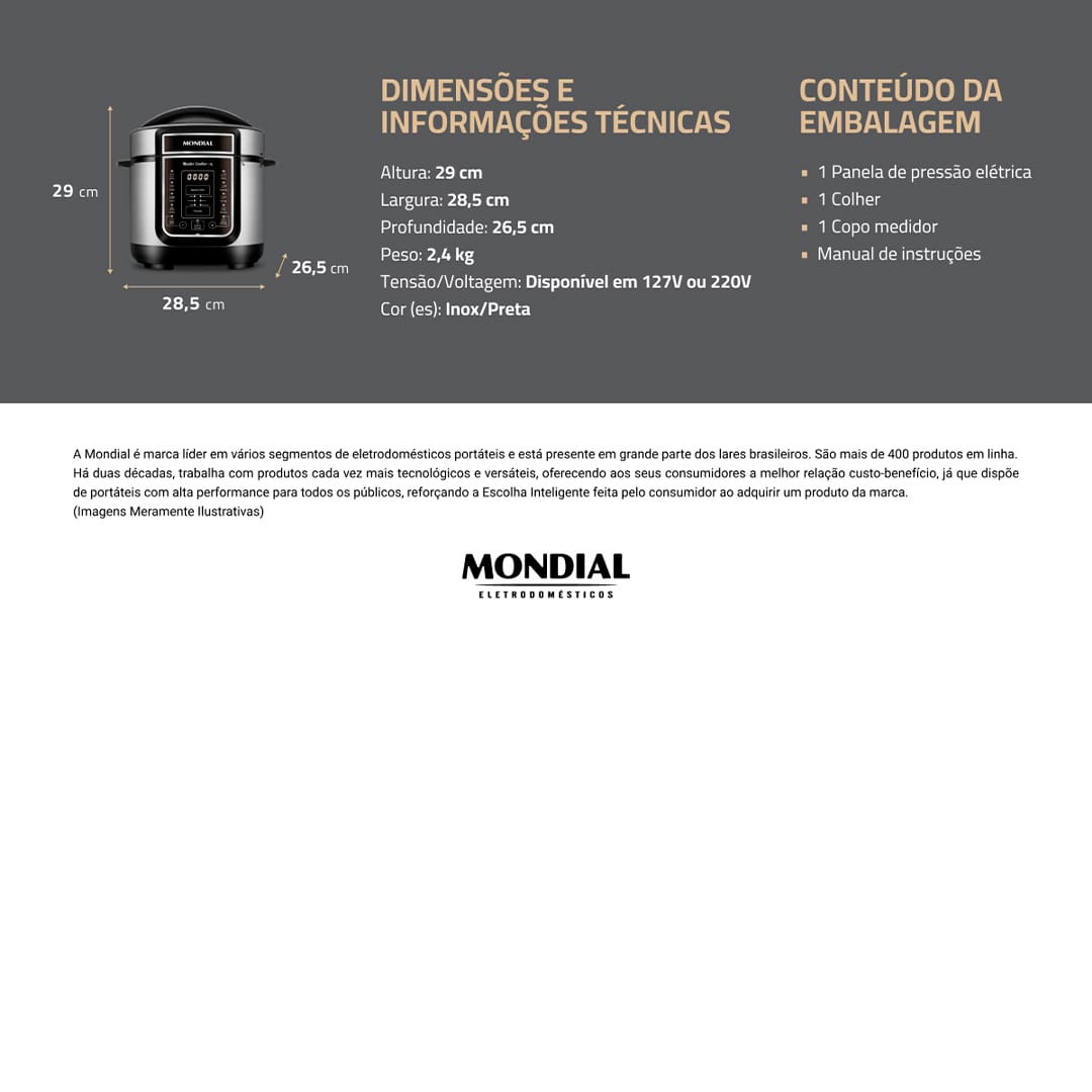 Capacidade de 3 Litros Essa Panela Elétrica de Pressão Mondial possui 3 litros de capacidade, sendo perfeita para preparar refeições para toda a família. Com cuba removível, que facilita a limpeza, ela pode ser utilizada para cozinhar feijão, arroz, sopas, legumes, entre outras receitas. 