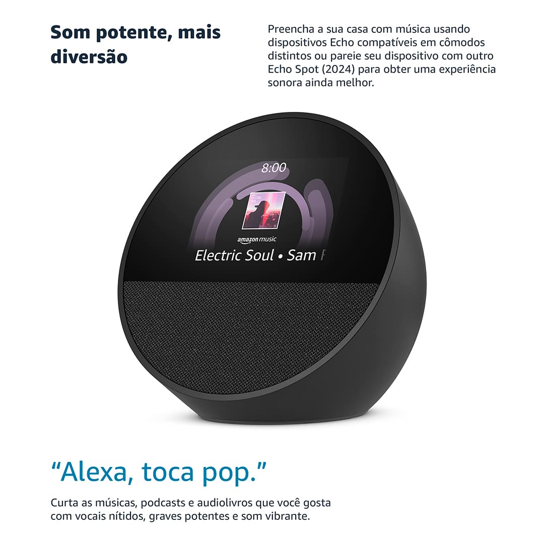 CONHEÇA O NOVO ECHO SPOT Um despertador inteligente com som vibrante e Alexa. Sempre pronto para te ajudar a acordar, relaxar e muito mais. DESPERTADOR INTELIGENTE PERSONALIZÁVEL Veja facilmente a hora, a previsão do tempo e nomes de música, controle dispositivos de casa inteligente e muito mais. Personalize o display com seu design preferido de relógio e cores divertidas. SOM POTENTE E VIBRANTE Curta sons com vocais nítidos e graves profundos. É só pedir para Alexa reproduzir música, podcasts e audiolivros.