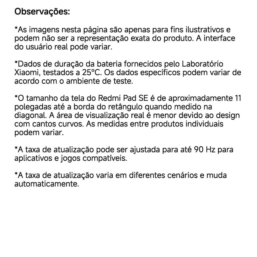 O Tablet Redmi Pad SE é a escolha perfeita para quem busca um aparelho com bateria de longa duração, grande capacidade de armazenamento e câmera principal nítida com 8 MP para registrar os melhores momentos. A bateria de longa duração (8000mAh) elimina as preocupações em recarregar o tablet enquanto você viaja, assiste a vídeos ou participa de reuniões on-line.