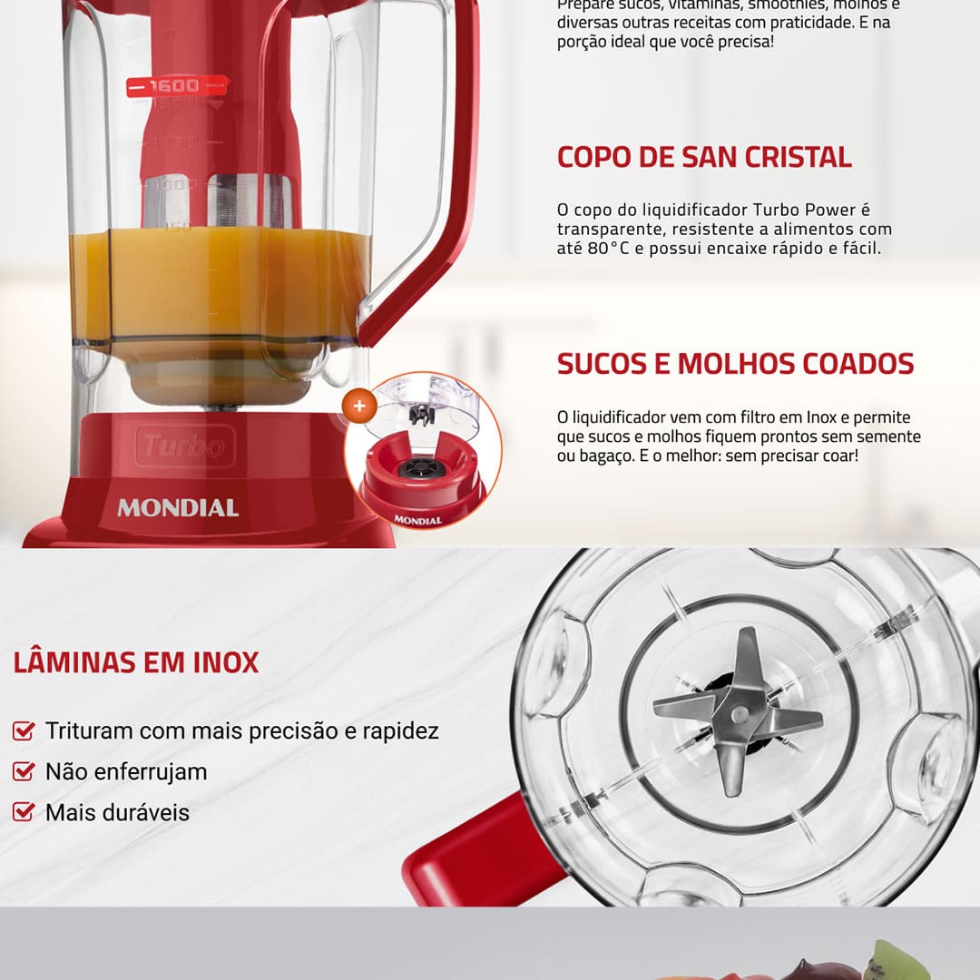 O Liquidificador Mondial Turbo Power L99-FR é o item que não pode faltar em sua cozinha. Com ele, você irá preparar muitas receitas com rapidez e praticidade. E o resultado final é incrível. Suas sopas, sucos, vitaminas e misturas diversas ficarão muito mais saborosas, consistentes e homogêneas.