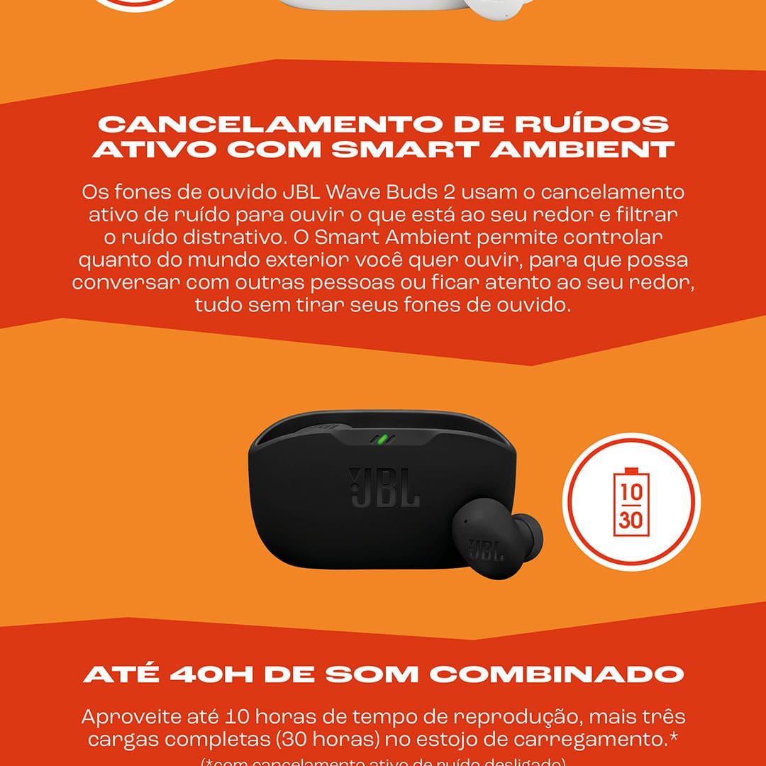 Som JBL Pure Bass para uma experiência imersiva Os fones de ouvido JBL Wave Buds 2 possuem drivers dinâmicos de 8 mm que oferecem o icônico som JBL Pure Bass, proporcionando graves profundos e uma experiência auditiva empolgante. Seja para ouvir músicas, podcasts ou assistir a vídeos, o som é claro, potente e envolvente, garantindo qualidade em qualquer momento do seu dia.