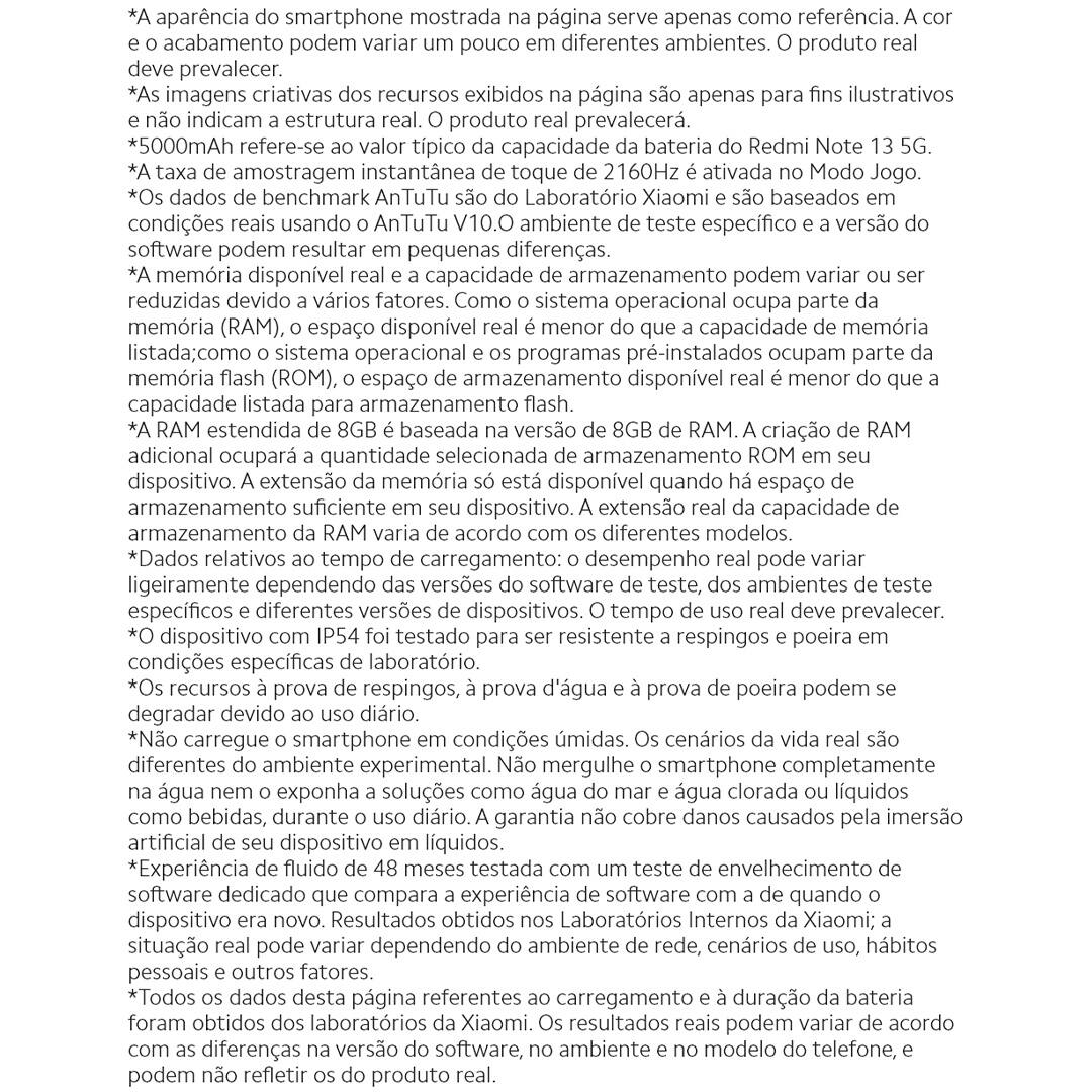 Descubra a Inovação e o Estilo com o Xiaomi Redmi Note 13 5G Azul – sua nova dimensão de tecnologia. O mundo da tecnologia móvel nunca mais será o mesmo com a chegada do revolucionário Xiaomi Redmi Note 13 5G na cor azul. Projetado para aqueles que não se contentam com o básico e buscam sempre mais em performance, design e inovação. Com 256GB de armazenamento, prepare-se para mergulhar em uma experiência sem limites, onde suas memórias, jogos e aplicativos coexistem sem comprometer a velocidade ou a eficiência. O Xiaomi Redmi Note 13 conta com processador octa-core, tela de 6.67" e 8GB RAM, tudo isso para você desfrutar de inovação e rapidez. Escolha o Xiaomi Redmi Note 13 5G Azul e eleve sua experiência móvel a um patamar nunca antes imaginado.