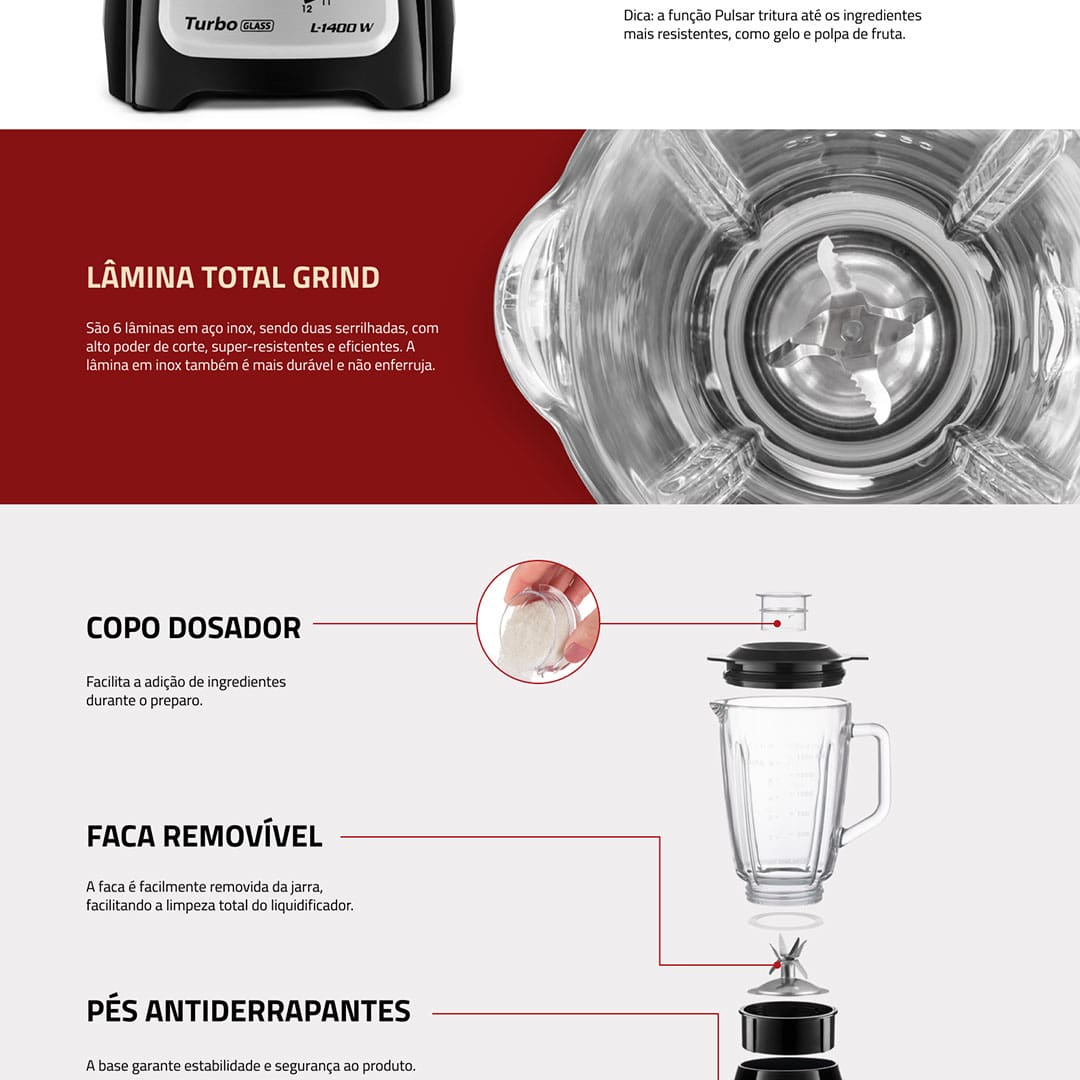 Tenha mais praticidade na hora de preparar as mais deliciosas receitas com o Liquidificador Mondial Turbo Glass L-1400 GI.  Possui 6 lâminas em aço inox, sendo duas serrilhadas, com alto poder de corte, super-resistentes e eficientes. A faca é facilmente removida da jarra, facilitando a limpeza total do liquidificador.  Com função “Pulsar” tritura até os ingredientes mais resistentes, como gelo e polpa de fruta, combina até 12 velocidades sendo ideal para alcançar a textura perfeita para o que precisa.  O Turbo Glass L-1400 GI é resistente a variadas temperaturas, sem absorver odores ou manchas. Além disso, a jarra de vidro possui um design sofisticado e conta com potência de 1400W permite misturar e triturar alimentos com agilidade e perfeição.