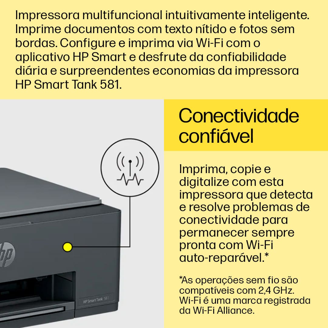 Aproveite a confiabilidade rotineira da impressora multifuncional sem fio HP Smart Tank 581 que proporciona a qualidade HP que você espera e a economia que você precisa. A Multifuncional HP Smart Tank 581 conta com tecnologia avançada, com qualidade de impressão que você conhece e confia. Imprime até 12.000 páginas em preto ou 6.000 páginas coloridas com a tinta HP original incluída na caixa.